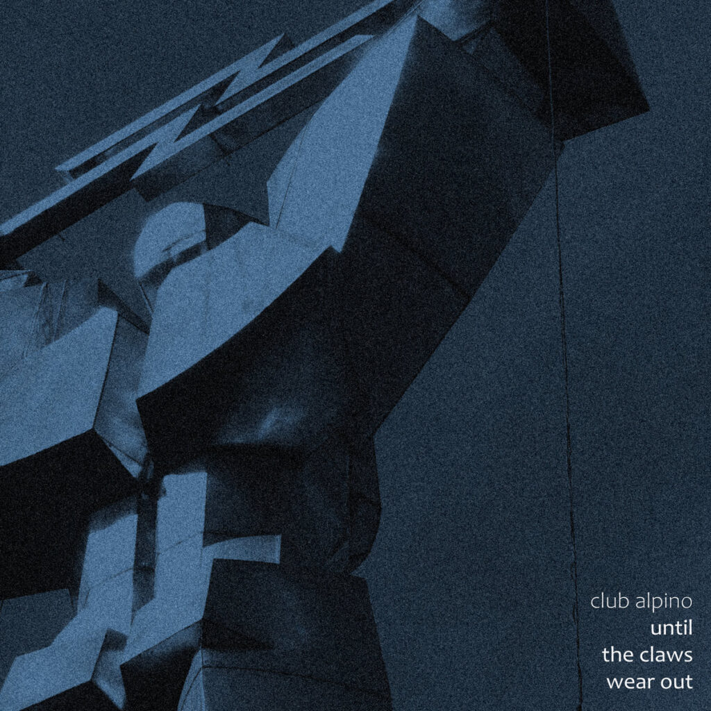Club Alpino - Until The Claws Wear Out